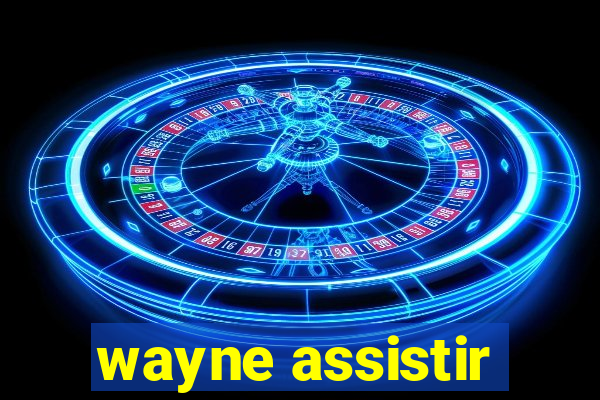 wayne assistir